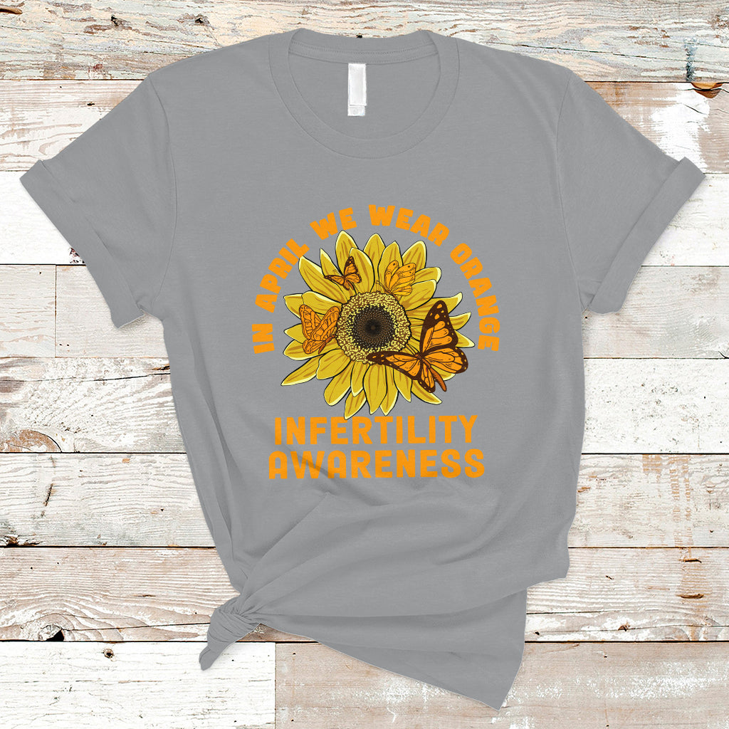 Infertility IVF T Shirt In April We Wear Orange Infertility Awareness Week Support - Wonder Print Shop
