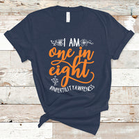 Infertility IVF T Shirt Im One In Eight Infertility Awareness IVF Mom Transfer Day - Wonder Print Shop