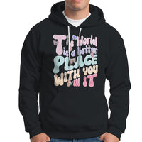 Mental Health Matters Hoodie The World is A Better Place with You In It Inspirational Motivational Mental Health Matters Groovy - Wonder Print Shop