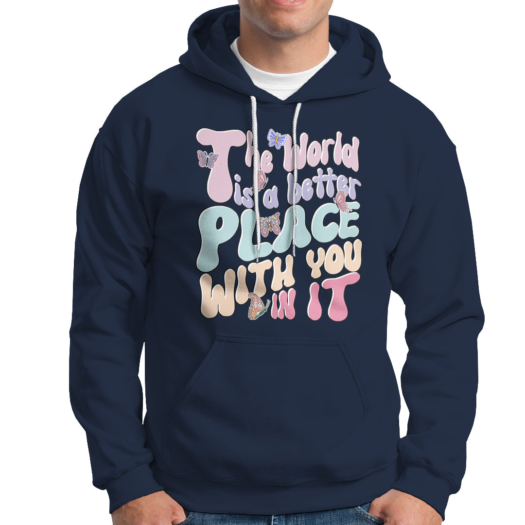 Mental Health Matters Hoodie The World is A Better Place with You In It Inspirational Motivational Mental Health Matters Groovy - Wonder Print Shop