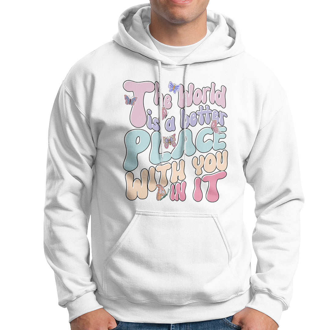 Mental Health Matters Hoodie The World is A Better Place with You In It Inspirational Motivational Mental Health Matters Groovy - Wonder Print Shop
