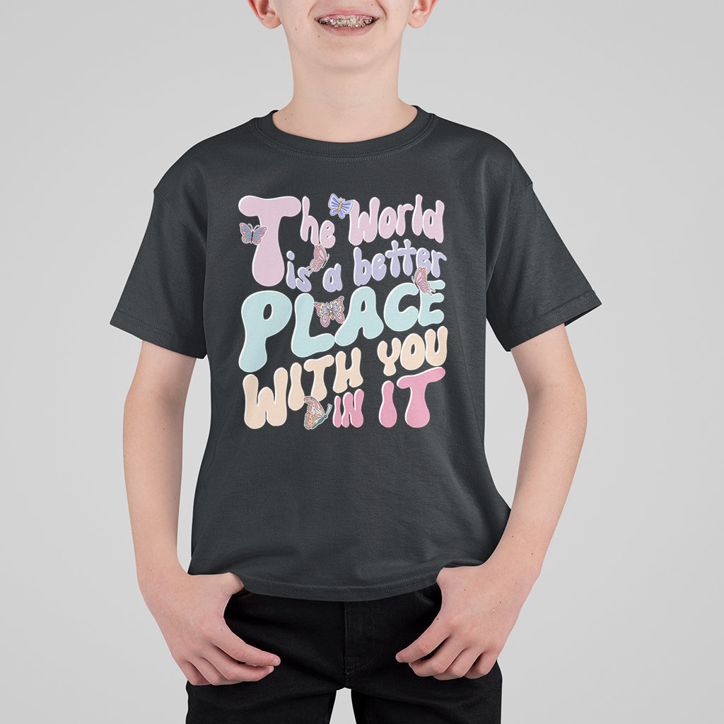 Mental Health Matters T Shirt For Kid The World is A Better Place with You In It Inspirational Motivational Mental Health Matters Groovy - Wonder Print Shop