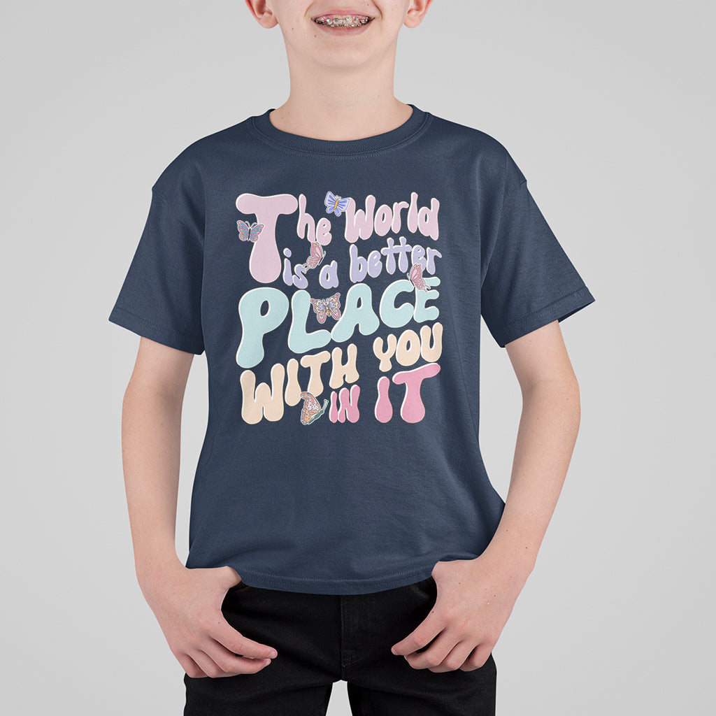 Mental Health Matters T Shirt For Kid The World is A Better Place with You In It Inspirational Motivational Mental Health Matters Groovy - Wonder Print Shop