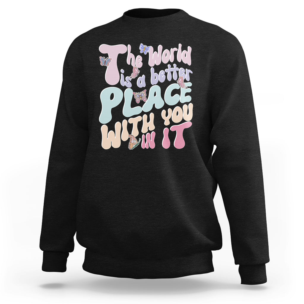 Mental Health Matters Sweatshirt The World is A Better Place with You In It Inspirational Motivational Mental Health Matters Groovy - Wonder Print Shop