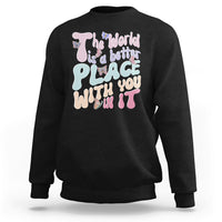 Mental Health Matters Sweatshirt The World is A Better Place with You In It Inspirational Motivational Mental Health Matters Groovy - Wonder Print Shop