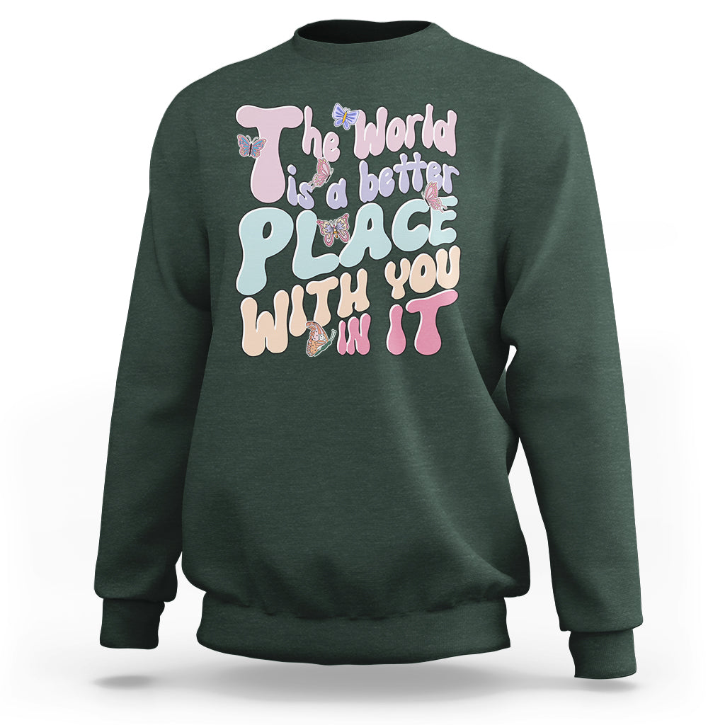 Mental Health Matters Sweatshirt The World is A Better Place with You In It Inspirational Motivational Mental Health Matters Groovy - Wonder Print Shop