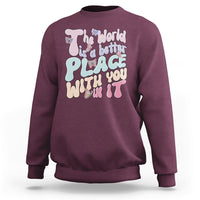 Mental Health Matters Sweatshirt The World is A Better Place with You In It Inspirational Motivational Mental Health Matters Groovy - Wonder Print Shop