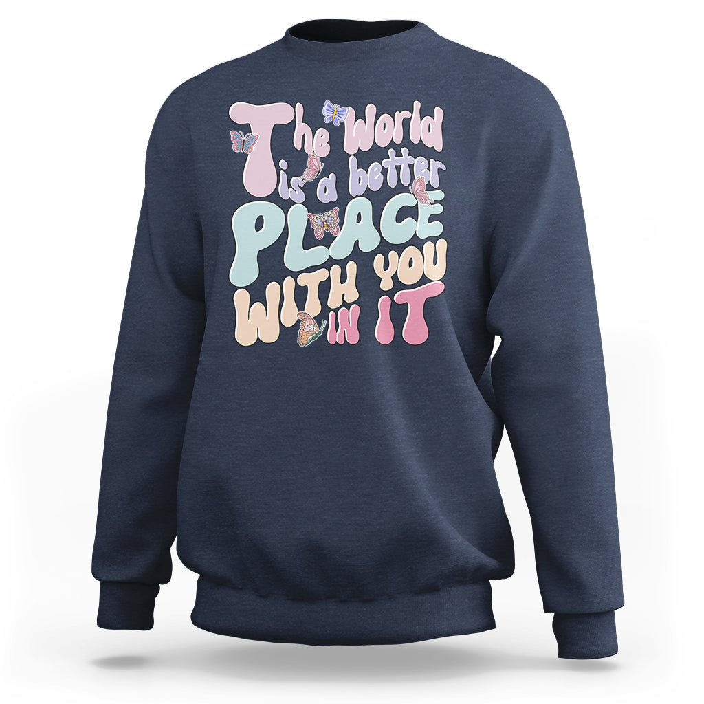 Mental Health Matters Sweatshirt The World is A Better Place with You In It Inspirational Motivational Mental Health Matters Groovy - Wonder Print Shop