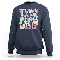 Mental Health Matters Sweatshirt The World is A Better Place with You In It Inspirational Motivational Mental Health Matters Groovy - Wonder Print Shop