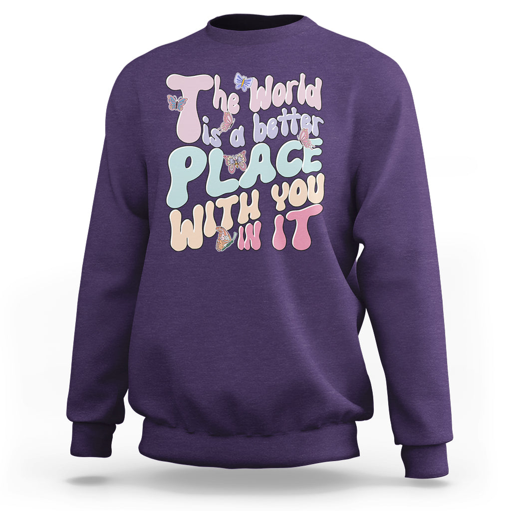Mental Health Matters Sweatshirt The World is A Better Place with You In It Inspirational Motivational Mental Health Matters Groovy - Wonder Print Shop