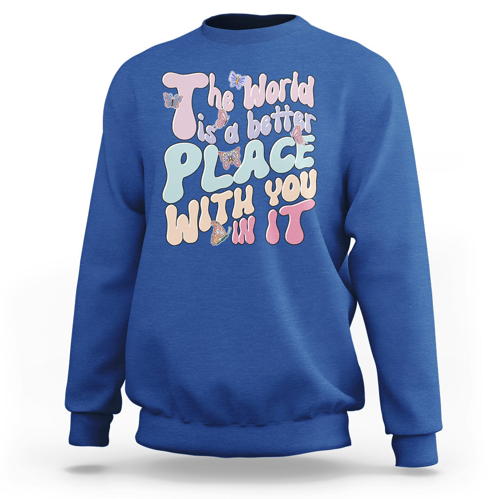 Mental Health Matters Sweatshirt The World is A Better Place with You In It Inspirational Motivational Mental Health Matters Groovy - Wonder Print Shop