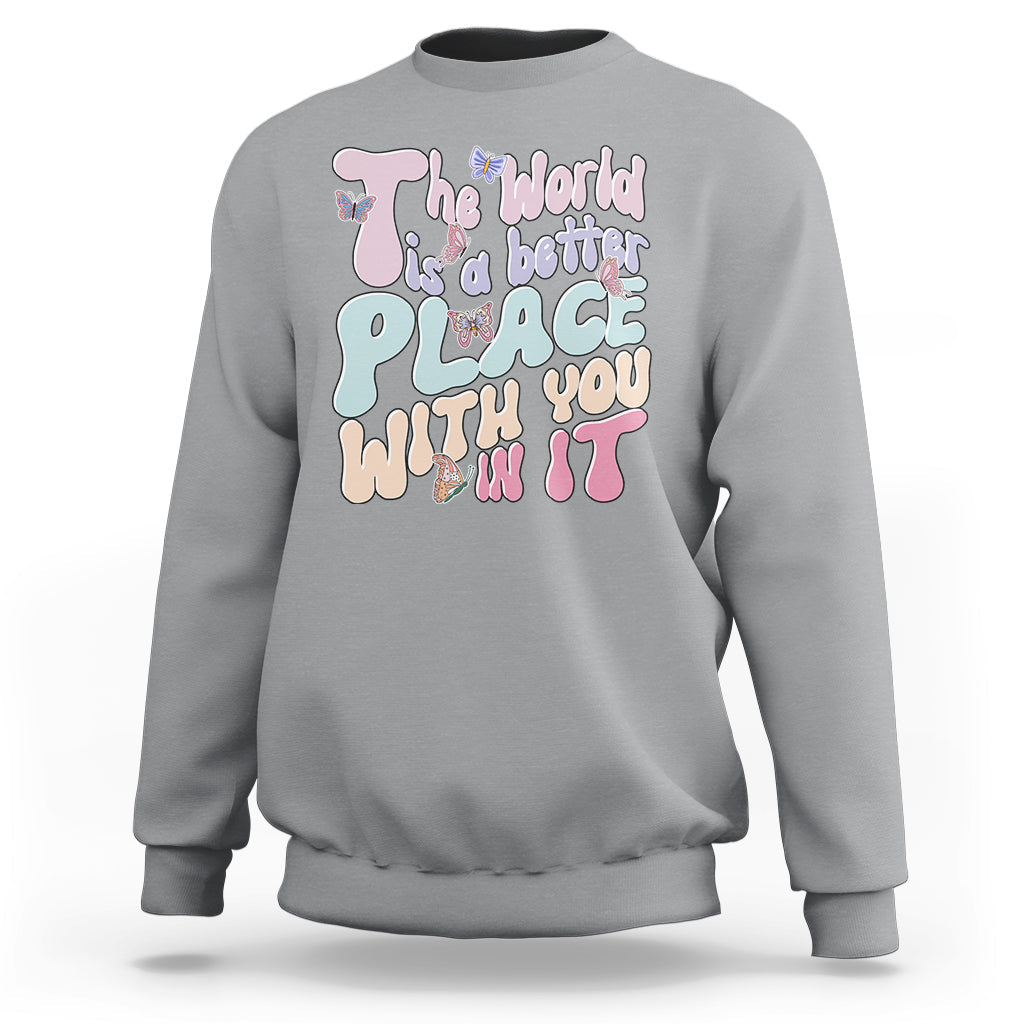 Mental Health Matters Sweatshirt The World is A Better Place with You In It Inspirational Motivational Mental Health Matters Groovy - Wonder Print Shop