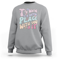 Mental Health Matters Sweatshirt The World is A Better Place with You In It Inspirational Motivational Mental Health Matters Groovy - Wonder Print Shop