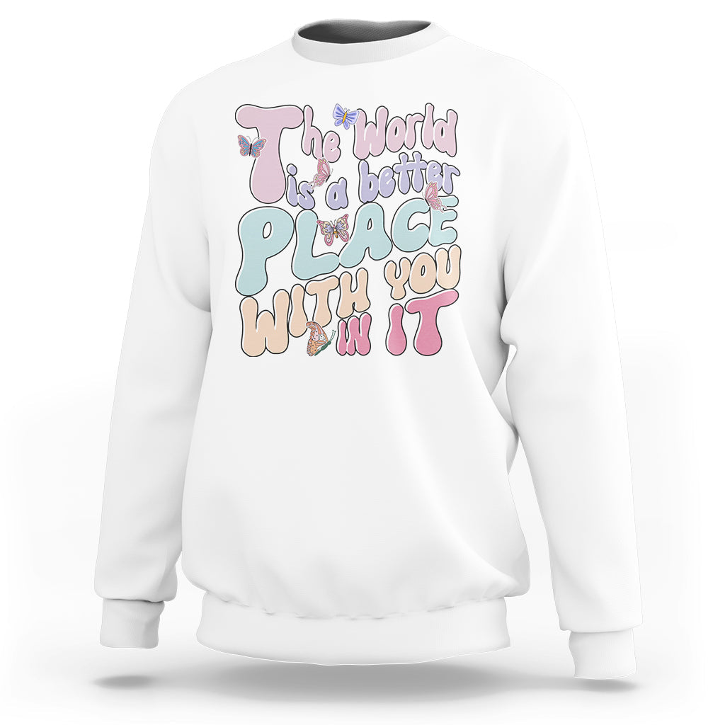 Mental Health Matters Sweatshirt The World is A Better Place with You In It Inspirational Motivational Mental Health Matters Groovy - Wonder Print Shop