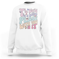 Mental Health Matters Sweatshirt The World is A Better Place with You In It Inspirational Motivational Mental Health Matters Groovy - Wonder Print Shop