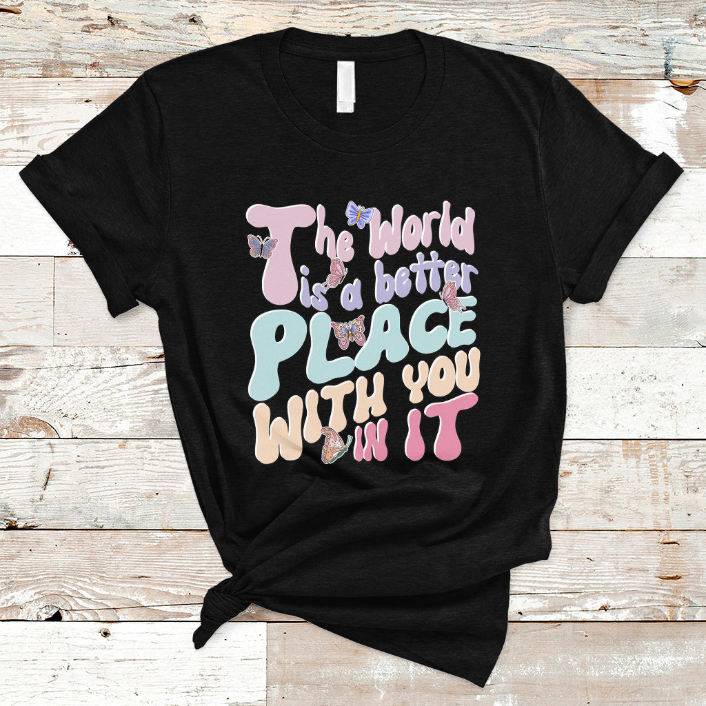 Mental Health Matters T Shirt The World is A Better Place with You In It Inspirational Motivational Mental Health Matters Groovy - Wonder Print Shop