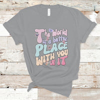 Mental Health Matters T Shirt The World is A Better Place with You In It Inspirational Motivational Mental Health Matters Groovy - Wonder Print Shop