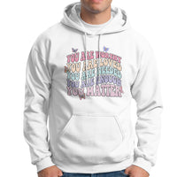Mental Health Matters Hoodie You Are Worthy You Are Loved You Are Needed Enough You Matter Inspirational Motivational Mental Health Matters Groovy - Wonder Print Shop