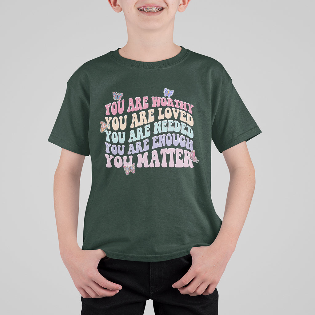 Mental Health Matters T Shirt For Kid You Are Worthy You Are Loved You Are Needed Enough You Matter Inspirational Motivational Mental Health Matters Groovy - Wonder Print Shop