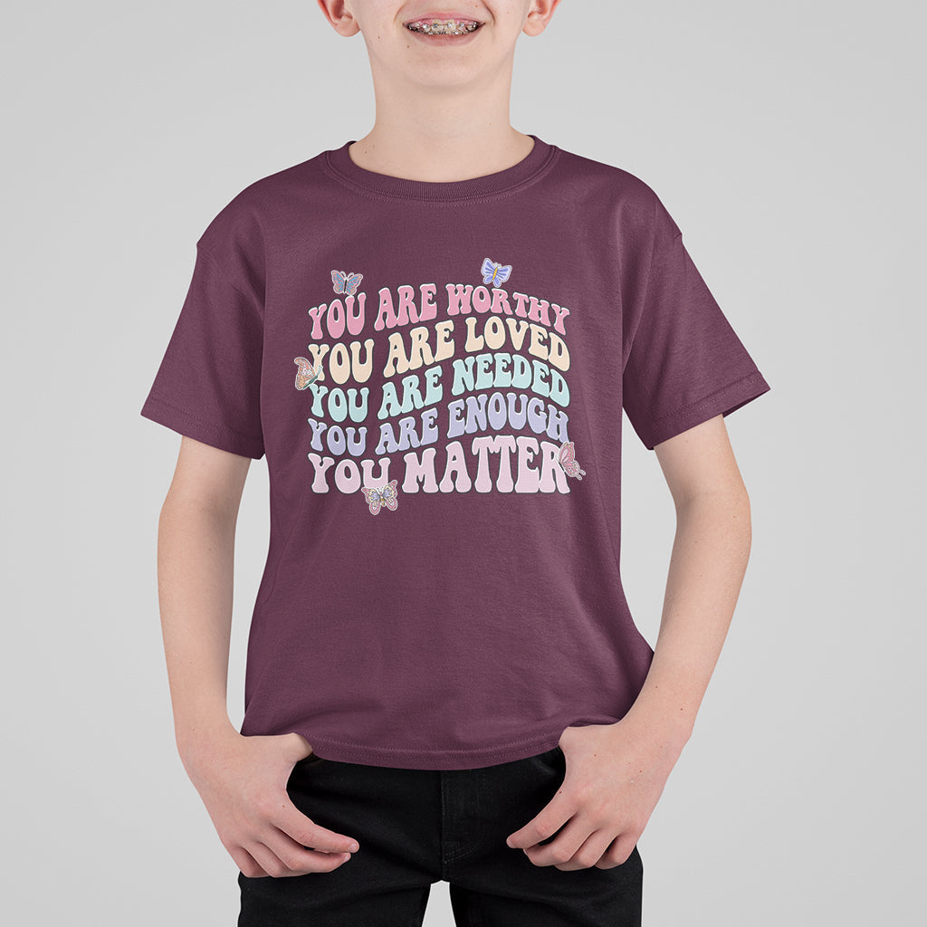 Mental Health Matters T Shirt For Kid You Are Worthy You Are Loved You Are Needed Enough You Matter Inspirational Motivational Mental Health Matters Groovy - Wonder Print Shop