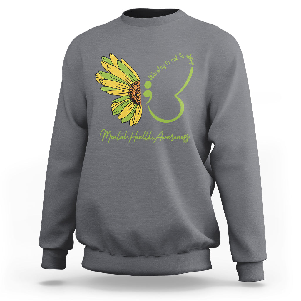 Mental Health Matters Sweatshirt Mental Health Awareness Butterfly Its Okay To Not Be Okay - Wonder Print Shop