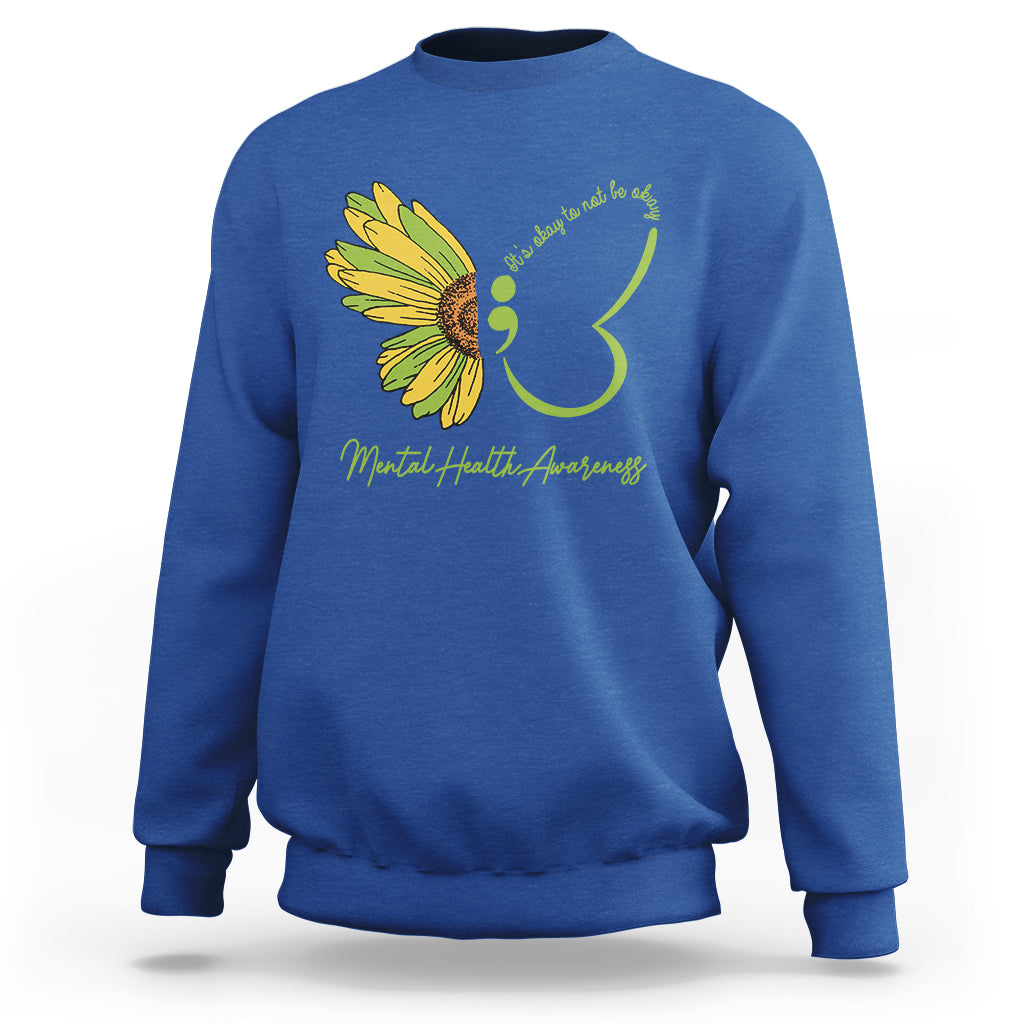Mental Health Matters Sweatshirt Mental Health Awareness Butterfly Its Okay To Not Be Okay - Wonder Print Shop