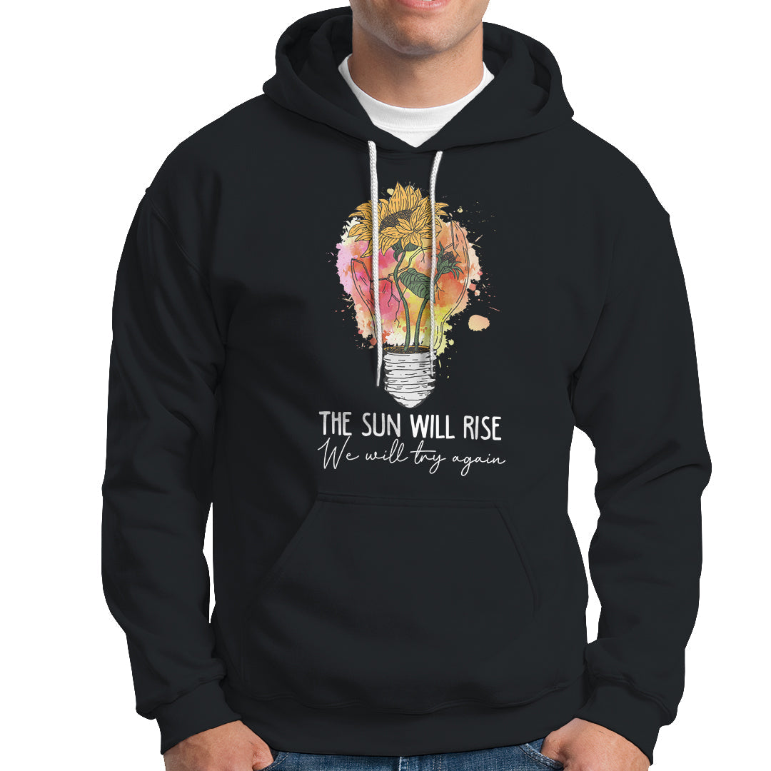 Mental Health Matters Hoodie The Sun Will Rise We Will Try Again Mental Health Support - Wonder Print Shop