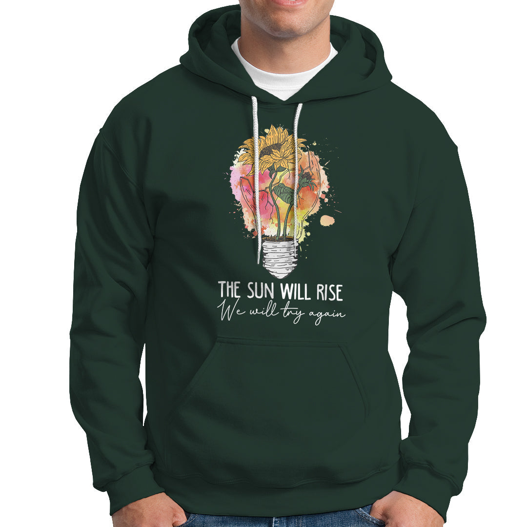 Mental Health Matters Hoodie The Sun Will Rise We Will Try Again Mental Health Support - Wonder Print Shop
