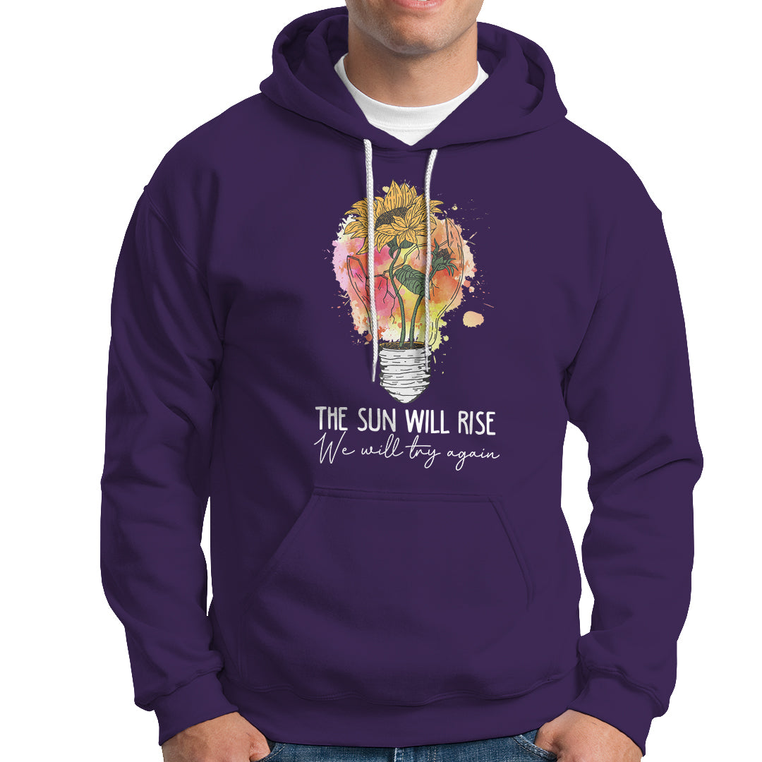 Mental Health Matters Hoodie The Sun Will Rise We Will Try Again Mental Health Support - Wonder Print Shop