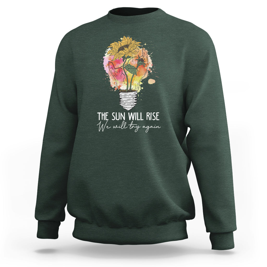 Mental Health Matters Sweatshirt The Sun Will Rise We Will Try Again Mental Health Support - Wonder Print Shop