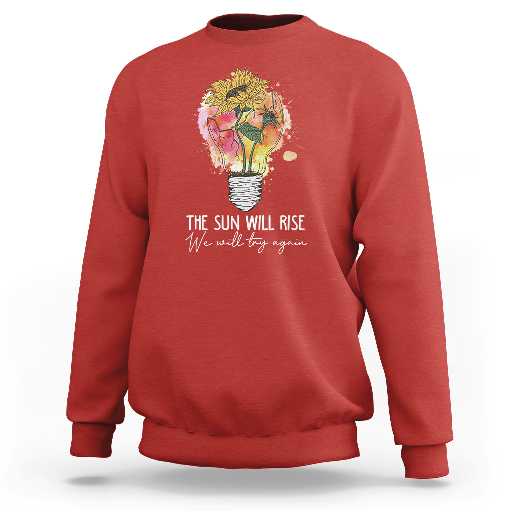 Mental Health Matters Sweatshirt The Sun Will Rise We Will Try Again Mental Health Support - Wonder Print Shop