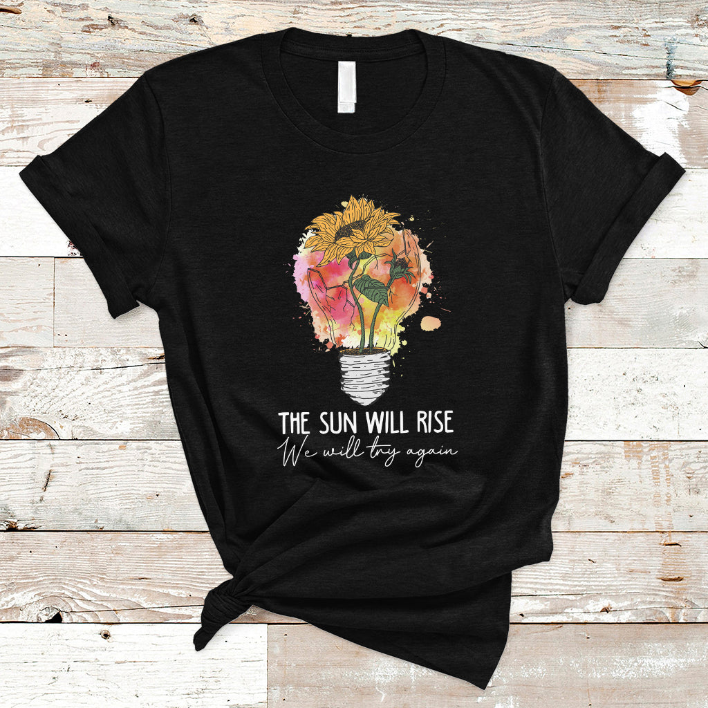Mental Health Matters T Shirt The Sun Will Rise We Will Try Again Mental Health Support - Wonder Print Shop