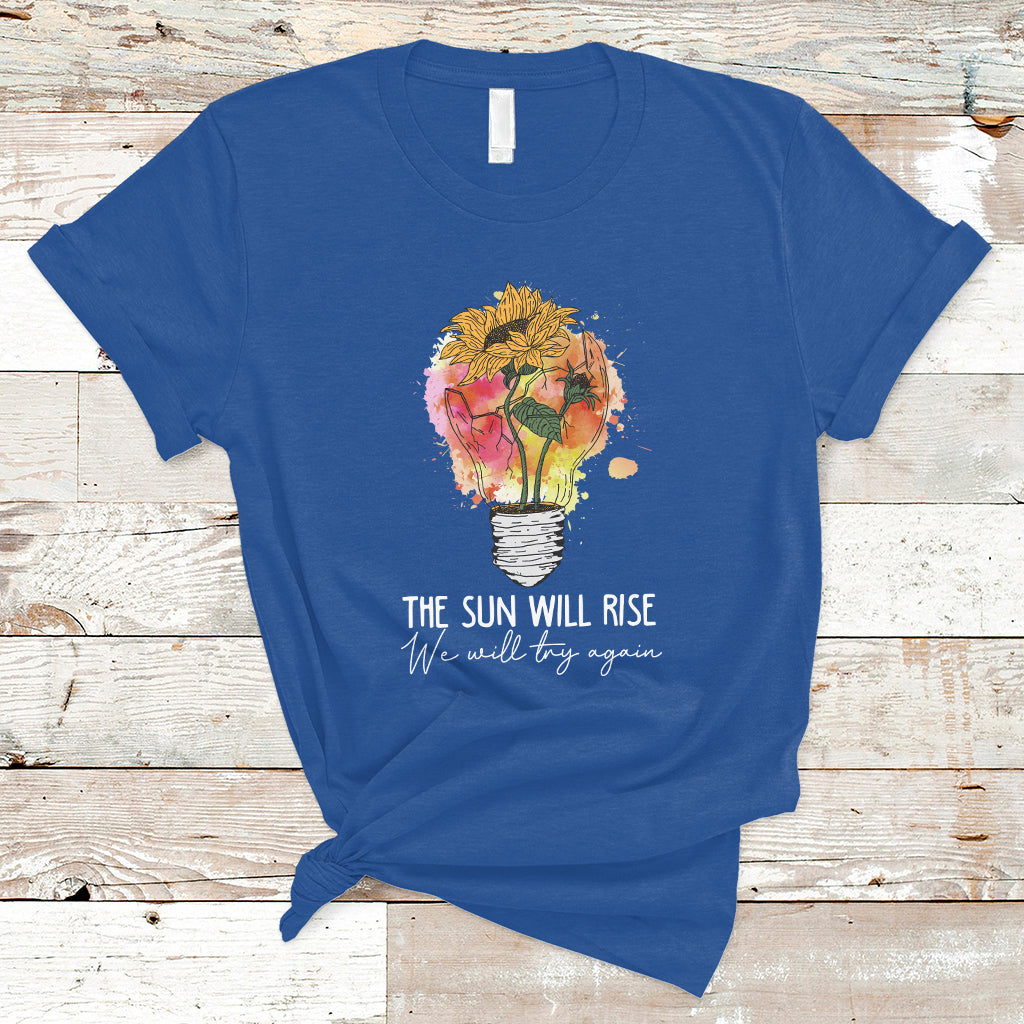 Mental Health Matters T Shirt The Sun Will Rise We Will Try Again Mental Health Support - Wonder Print Shop