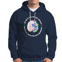 Mental Health Matters Hoodie Mental Health Matters In May We Wear Green Mental Health Awareness Floral Human Brain With Flowers - Wonder Print Shop