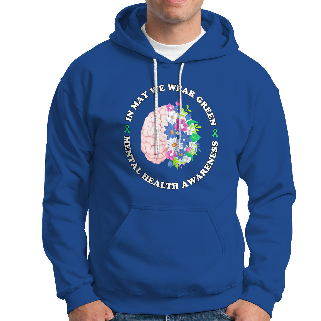 Mental Health Matters Hoodie Mental Health Matters In May We Wear Green Mental Health Awareness Floral Human Brain With Flowers - Wonder Print Shop
