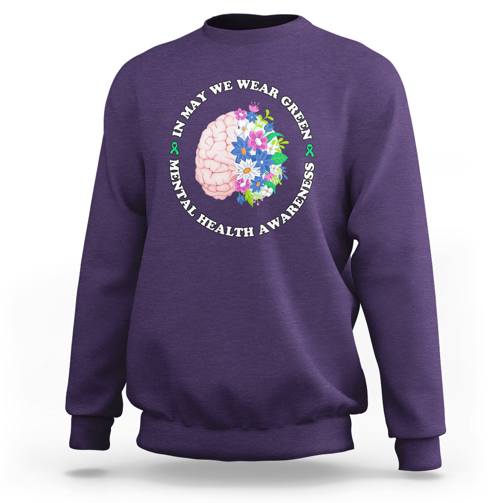 Mental Health Matters Sweatshirt Mental Health Matters In May We Wear Green Mental Health Awareness Floral Human Brain With Flowers - Wonder Print Shop