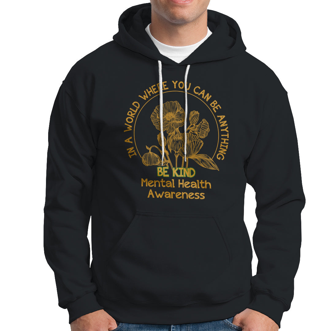 Mental Health Matters Hoodie Mental Health In A World Where You Can Be Anything Be Kind Motivational Flowers Cottagecore - Wonder Print Shop