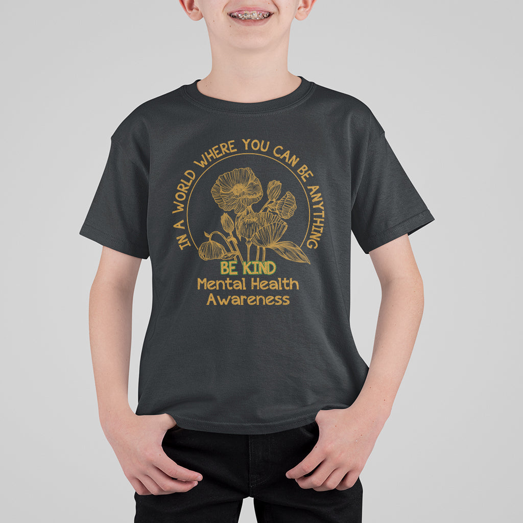 Mental Health Matters T Shirt For Kid Mental Health In A World Where You Can Be Anything Be Kind Motivational Flowers Cottagecore - Wonder Print Shop
