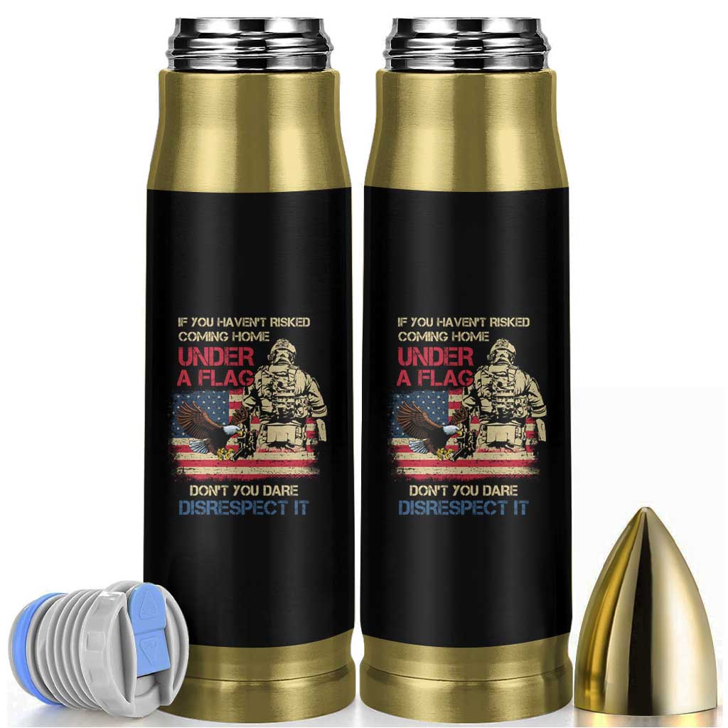 American Veteran Bullet Tumbler If You Haven't Risked Don't You Dare Disrespect It American Flag Bald Eagle