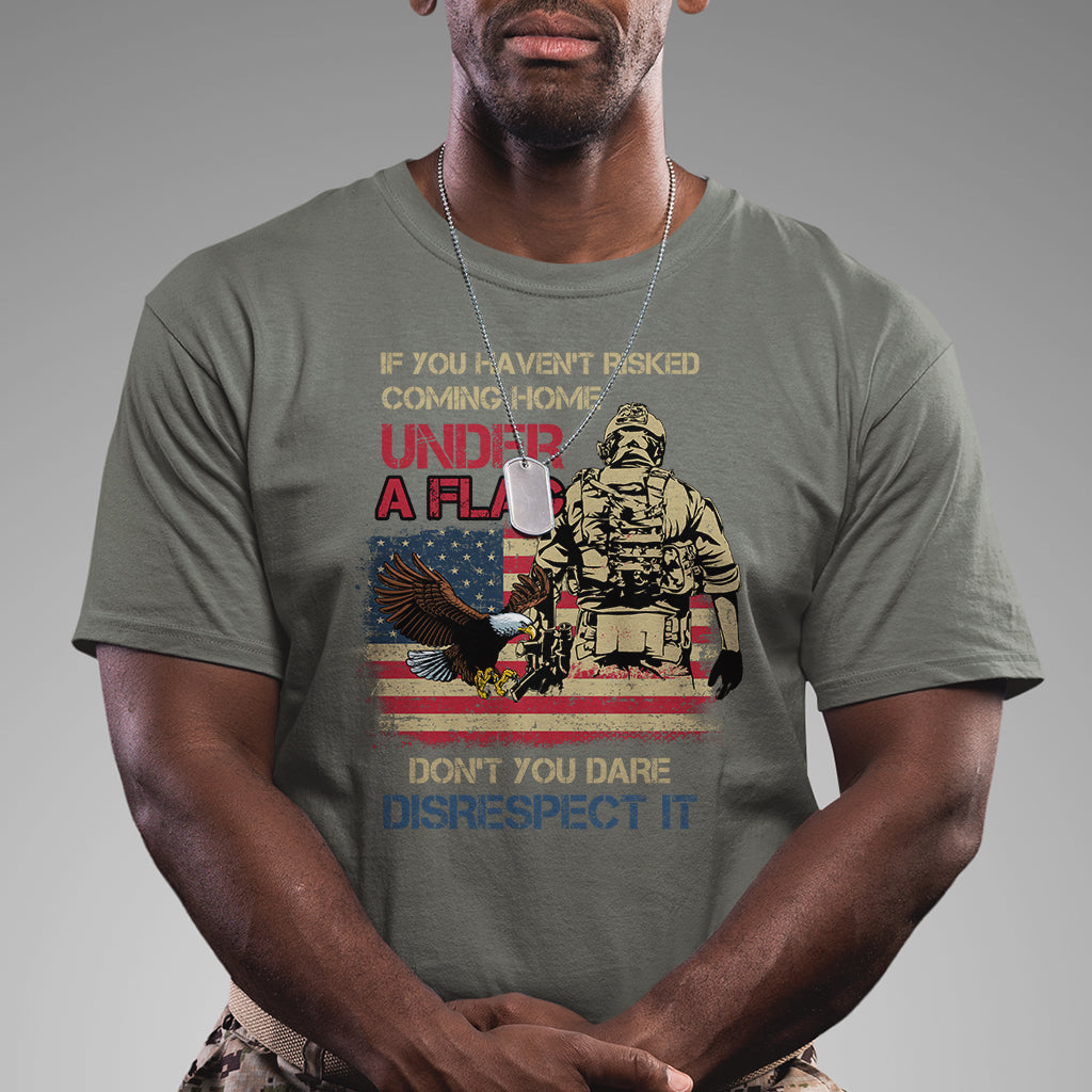 American Veteran T Shirt If You Haven't Risked Don't You Dare Disrespect It American Flag Bald Eagle - Wonder Print Shop