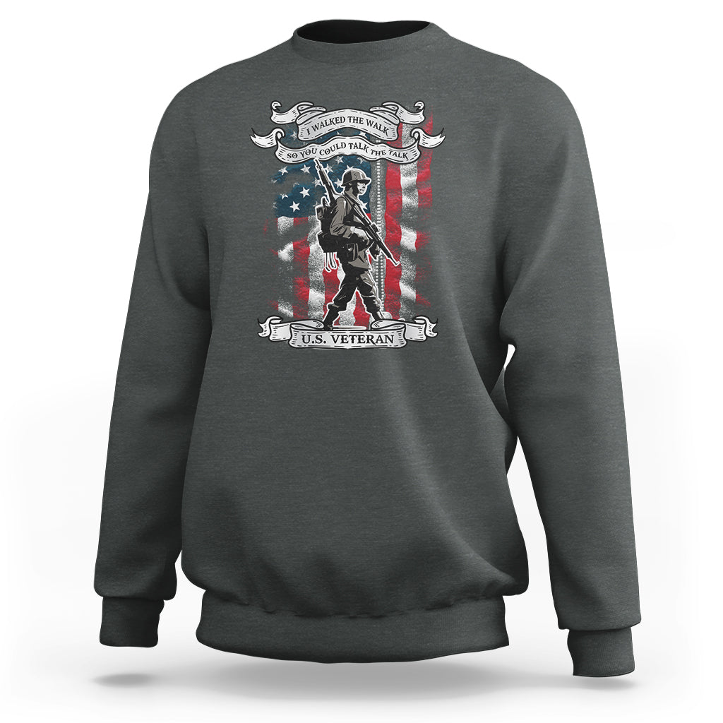 American Veteran Sweatshirt I Walked The Walked So You Could Talk The Talk American Flag - Wonder Print Shop