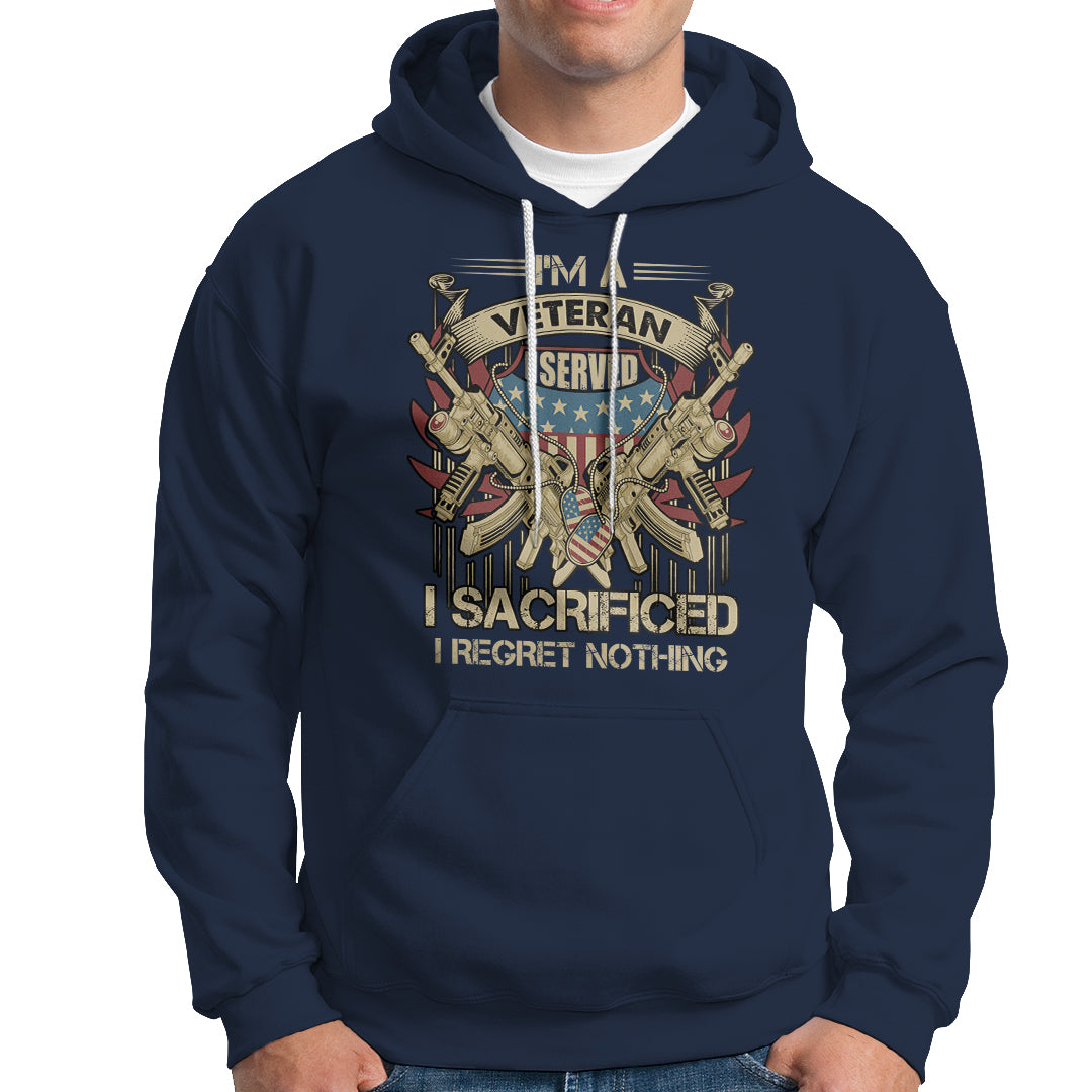American Veteran Hoodie Patriot I Served I Sacrificed I Regret Nothing I'm A Veteran - Wonder Print Shop