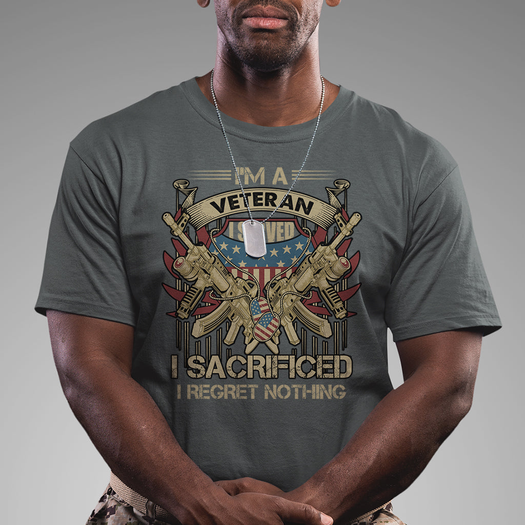 American Veteran T Shirt Patriot I Served I Sacrificed I Regret Nothing I'm A Veteran - Wonder Print Shop