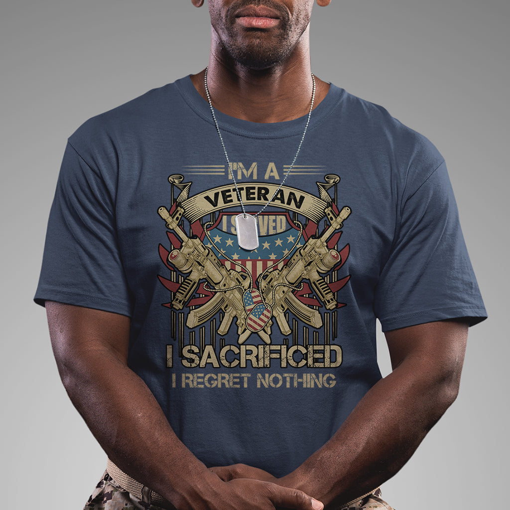 American Veteran T Shirt Patriot I Served I Sacrificed I Regret Nothing I'm A Veteran - Wonder Print Shop