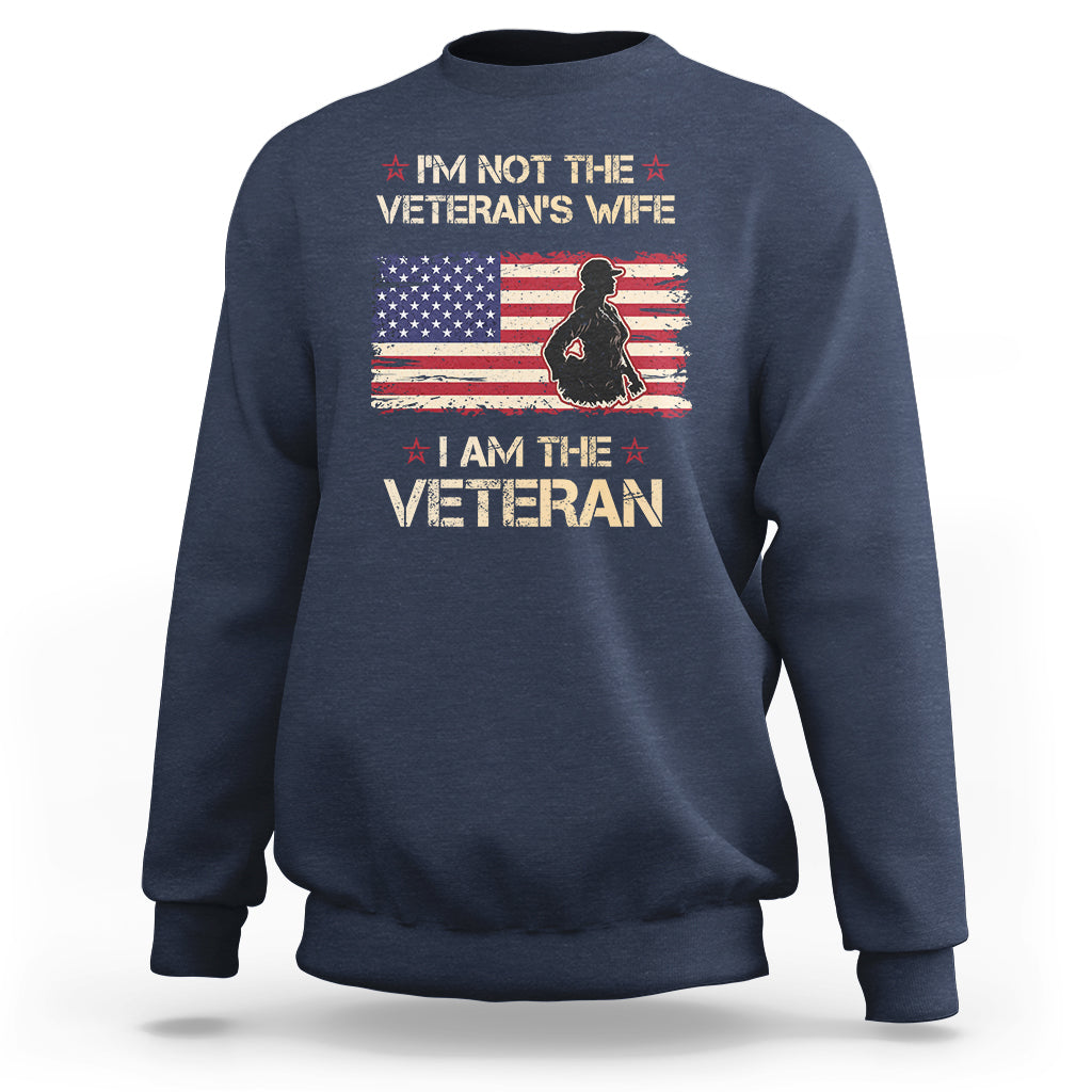 Female Veteran Sweatshirt I'm Not The Veteran's Wife I Am The Veteran American Flag - Wonder Print Shop