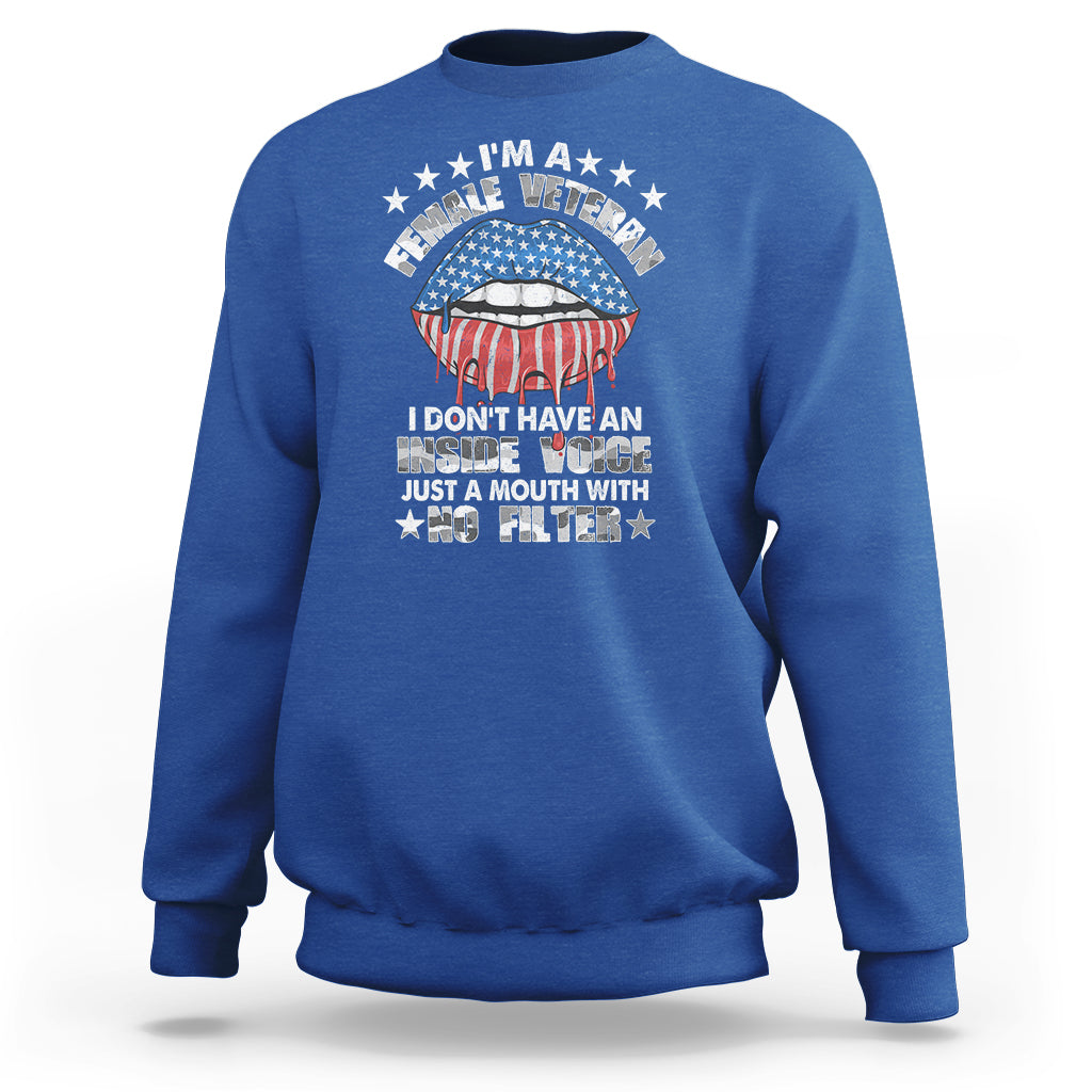 Female Veteran Sweatshirt I Don't Have An Inside Voice Just A Mouth With No Filter Women Lips - Wonder Print Shop