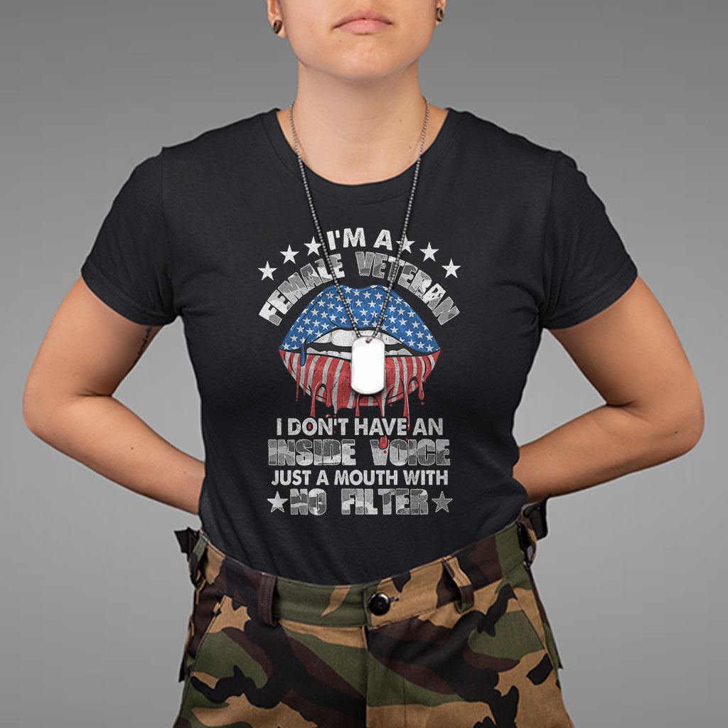 Female Veteran T Shirt I Don't Have An Inside Voice Just A Mouth With No Filter Women Lips - Wonder Print Shop