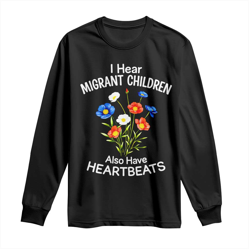 I Hear Migrant Children Also Have Heartbeats Long Sleeve Shirt Wildflower Floral Social Justice Human Rights