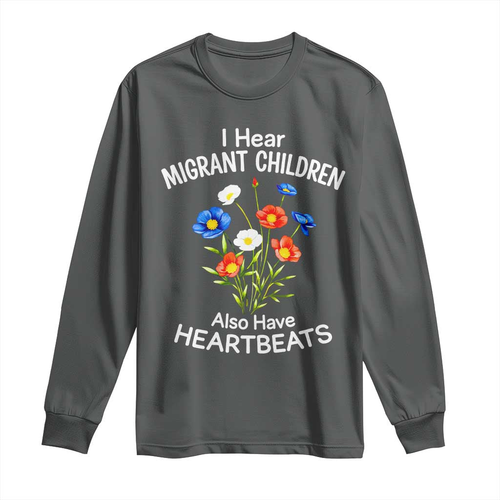 I Hear Migrant Children Also Have Heartbeats Long Sleeve Shirt Wildflower Floral Social Justice Human Rights