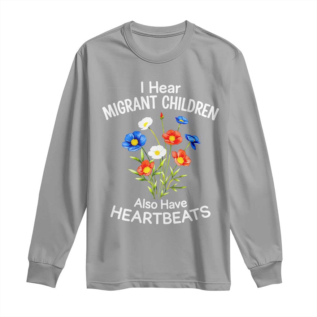 I Hear Migrant Children Also Have Heartbeats Long Sleeve Shirt Wildflower Floral Social Justice Human Rights